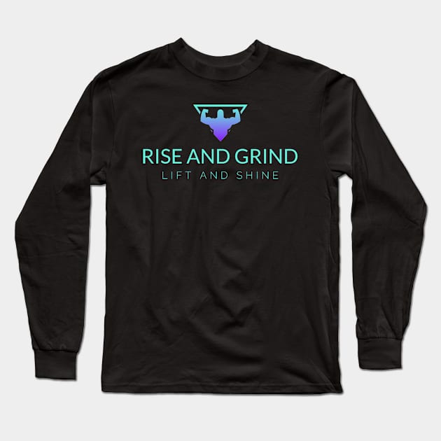 RISE AND GRIND, LIFT AND SHINE. Long Sleeve T-Shirt by sweeteez